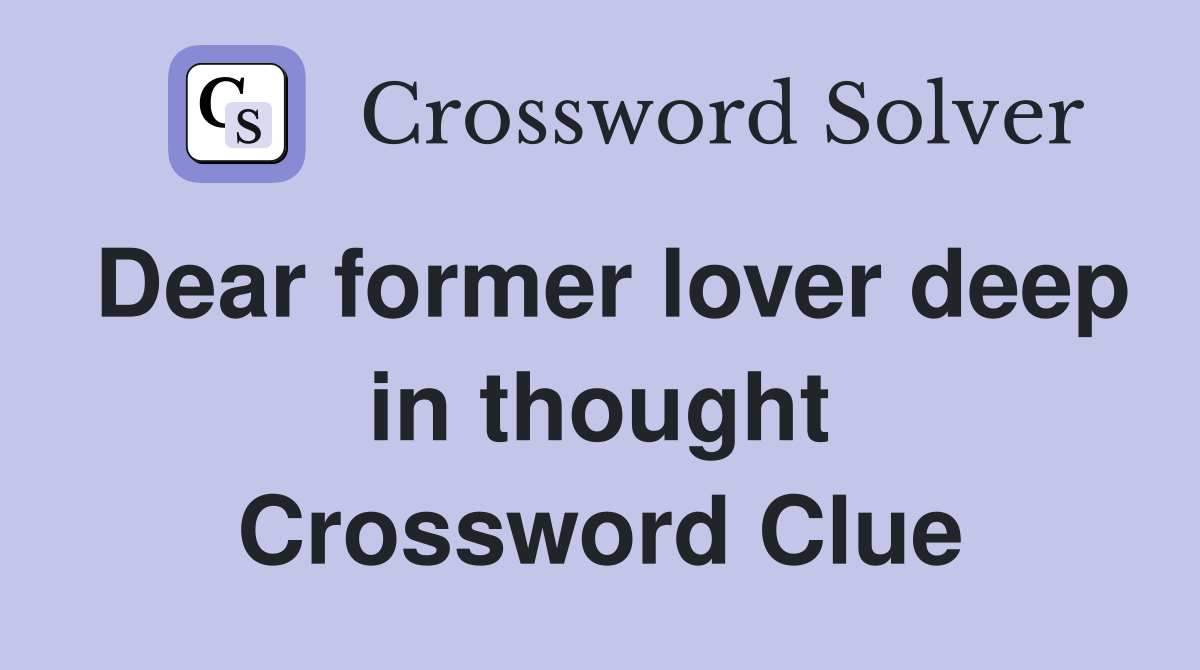 Dear former lover deep in thought Crossword Clue