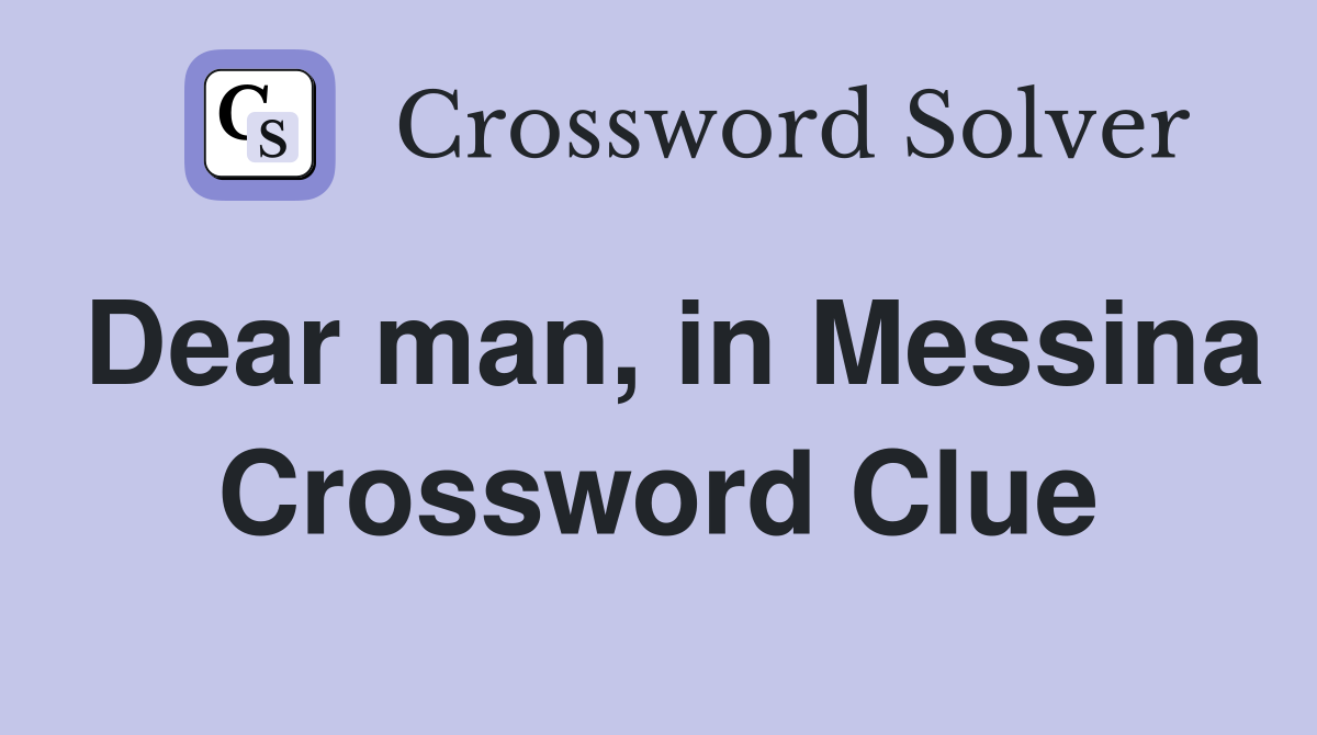 Dear man, in Messina Crossword Clue