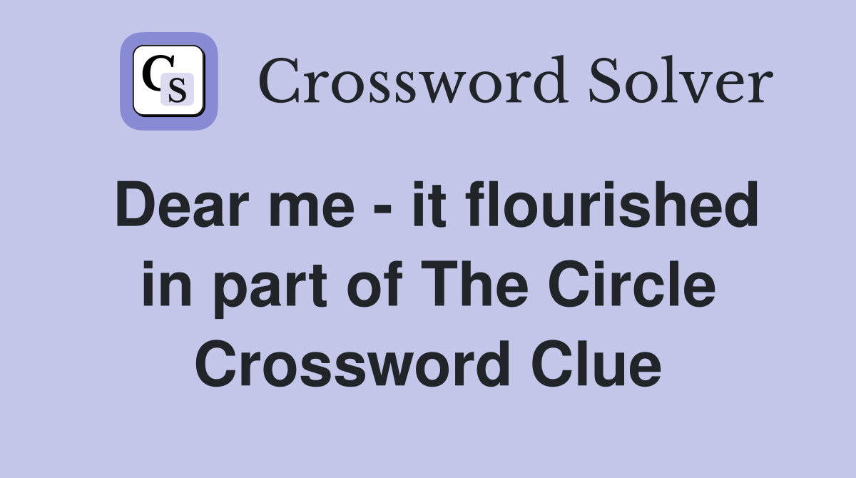 Dear me - it flourished in part of The Circle Crossword Clue