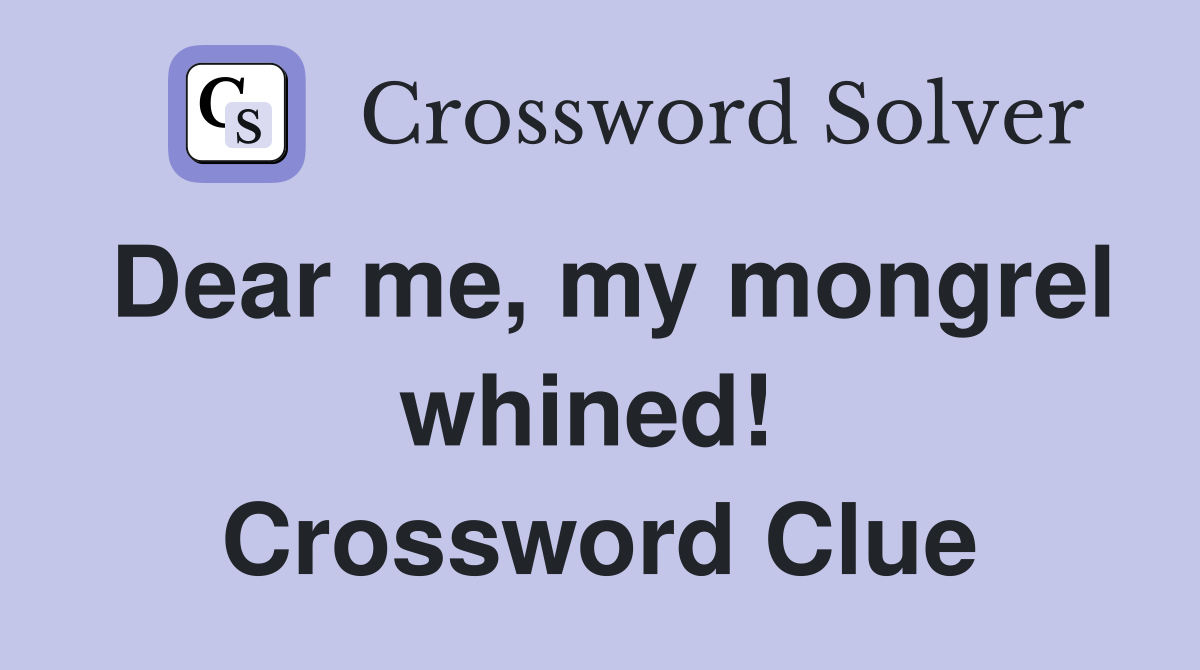 Dear me, my mongrel whined!  Crossword Clue