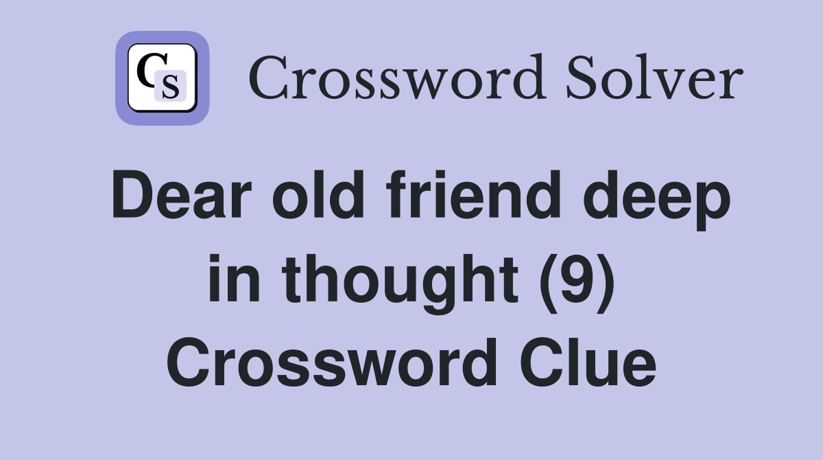 Dear old friend deep in thought (9) Crossword Clue