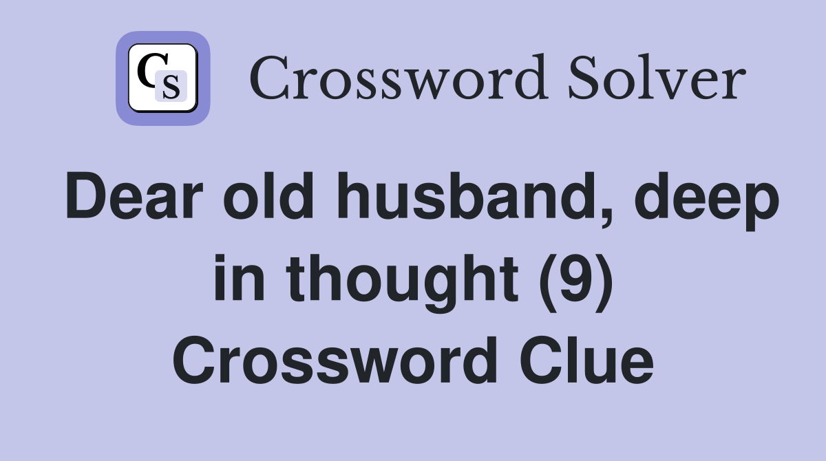 Dear old husband, deep in thought (9) Crossword Clue