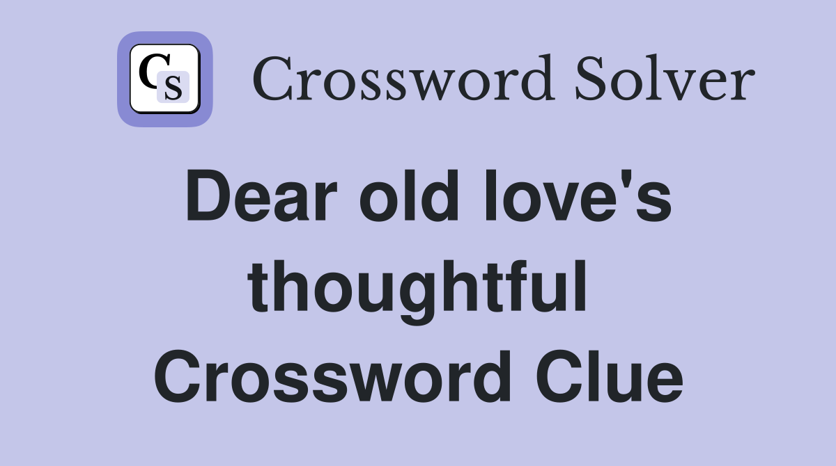 Dear old love's thoughtful Crossword Clue