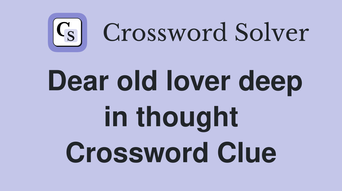 Dear old lover deep in thought Crossword Clue