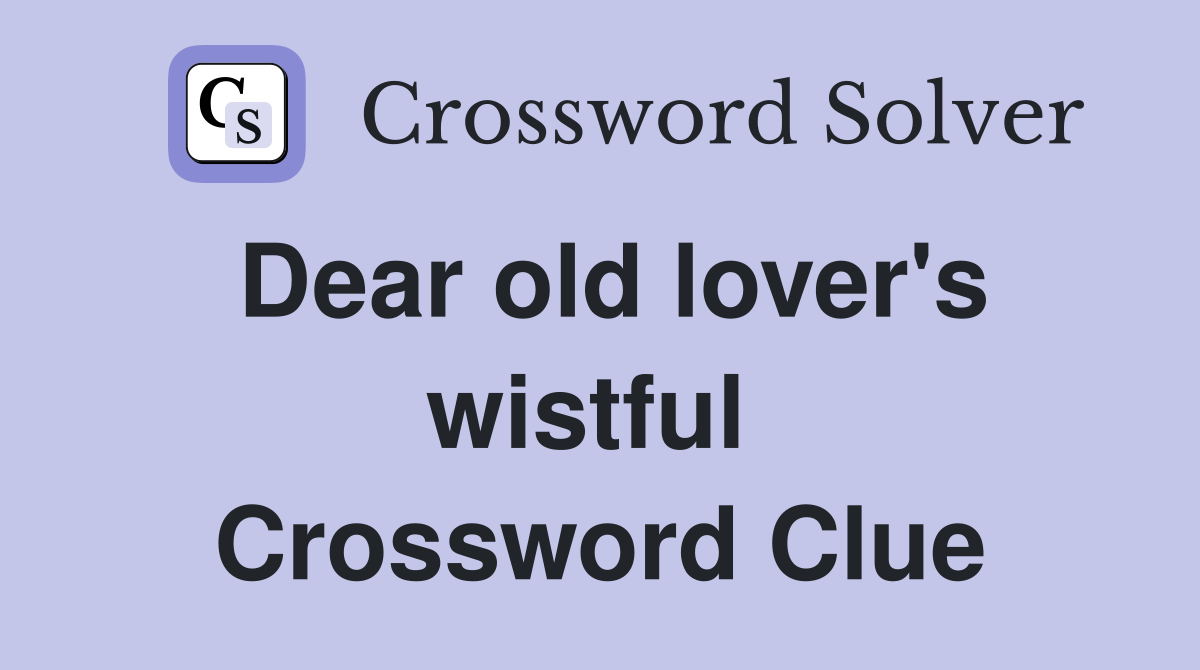 Dear old lover's wistful  Crossword Clue