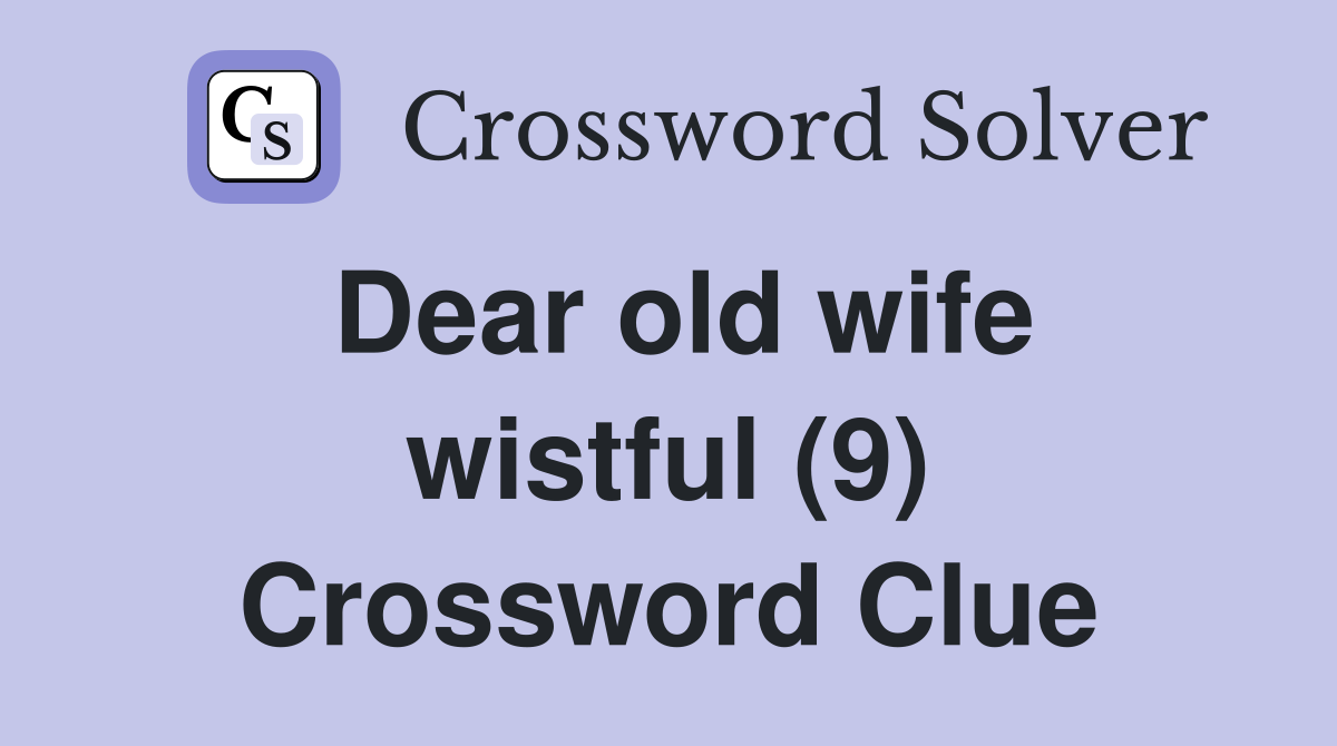 Dear old wife wistful (9) Crossword Clue