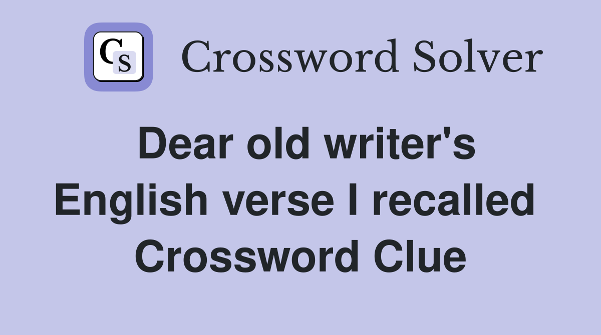 Dear old writer's English verse I recalled  Crossword Clue