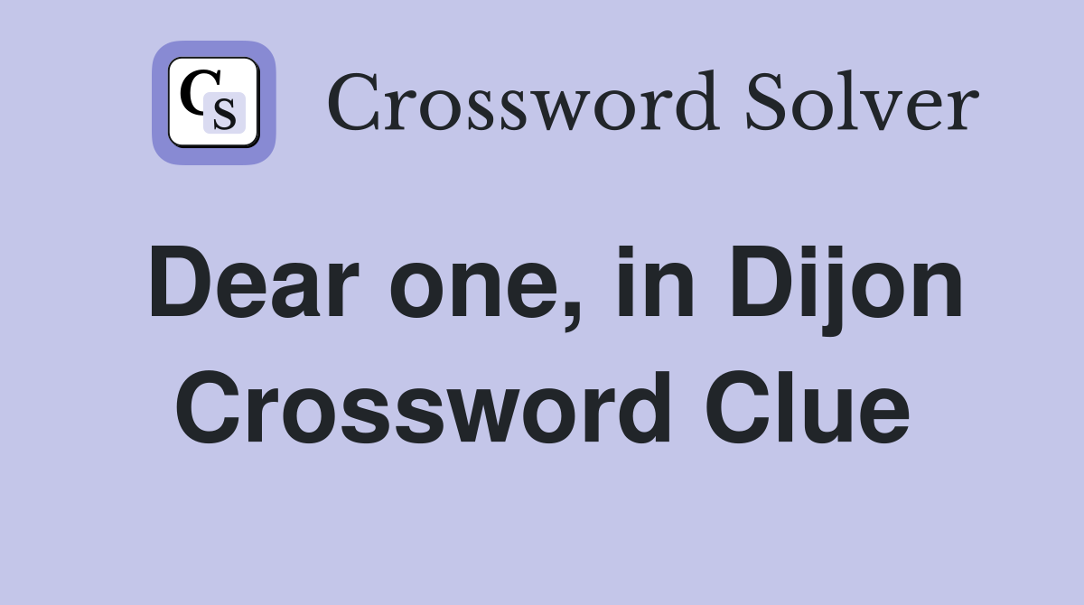 Dear one, in Dijon Crossword Clue