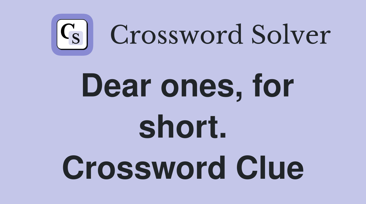 Dear ones, for short. Crossword Clue