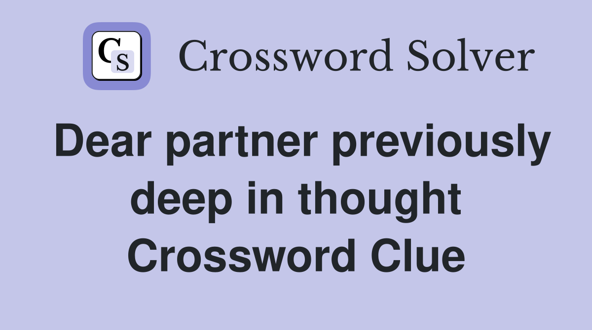 Dear partner previously deep in thought Crossword Clue