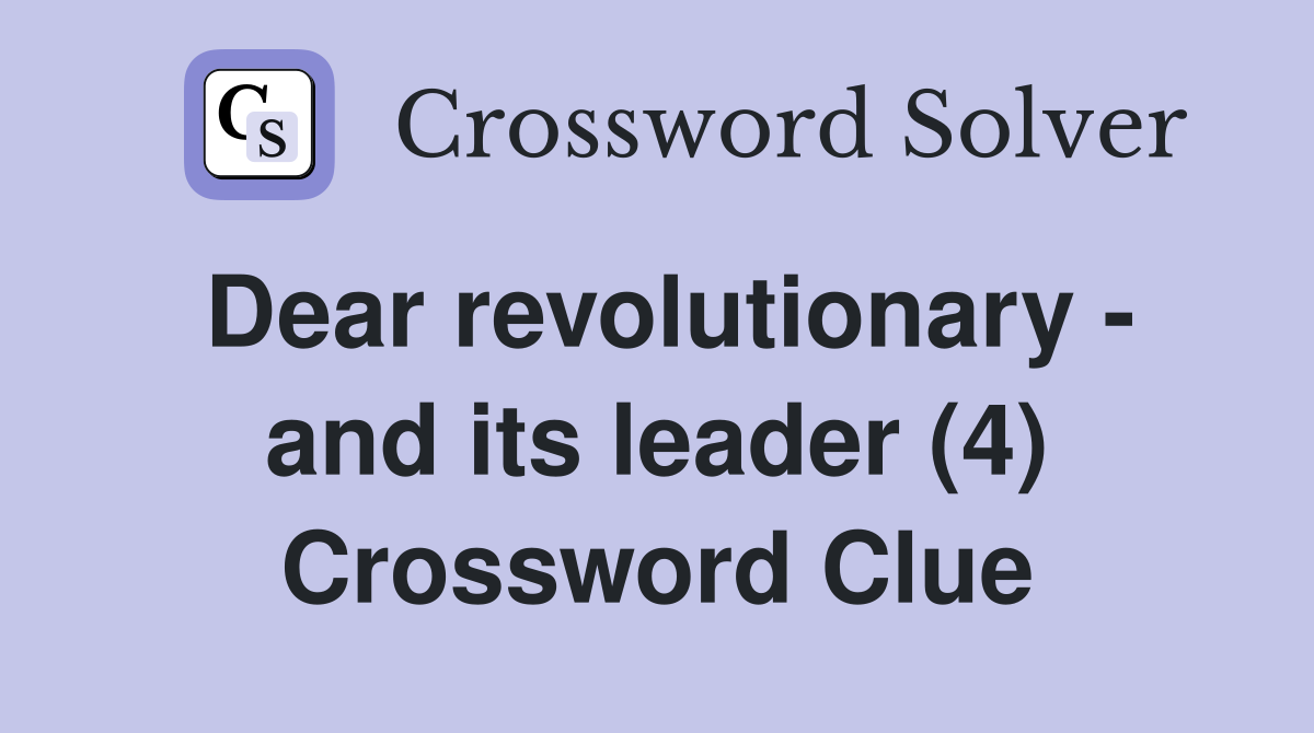 Dear revolutionary - and its leader (4) Crossword Clue