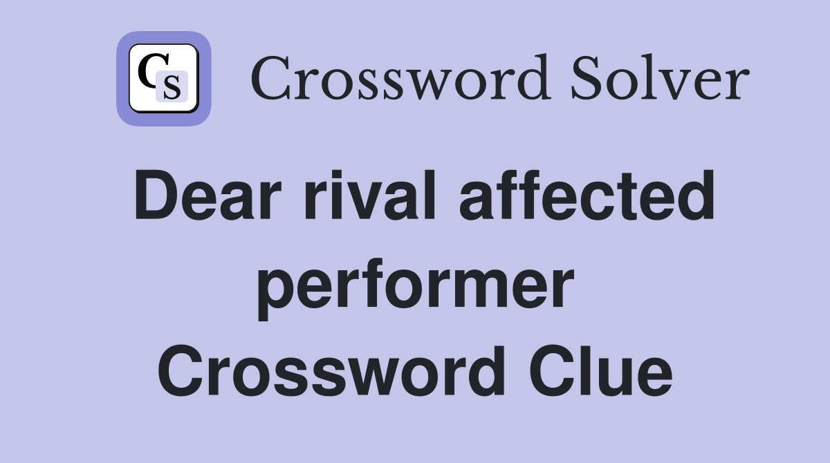 Dear rival affected performer Crossword Clue