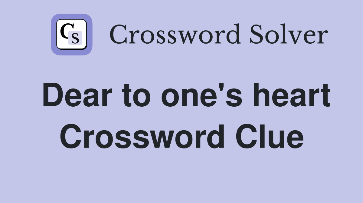 Dear to one's heart Crossword Clue