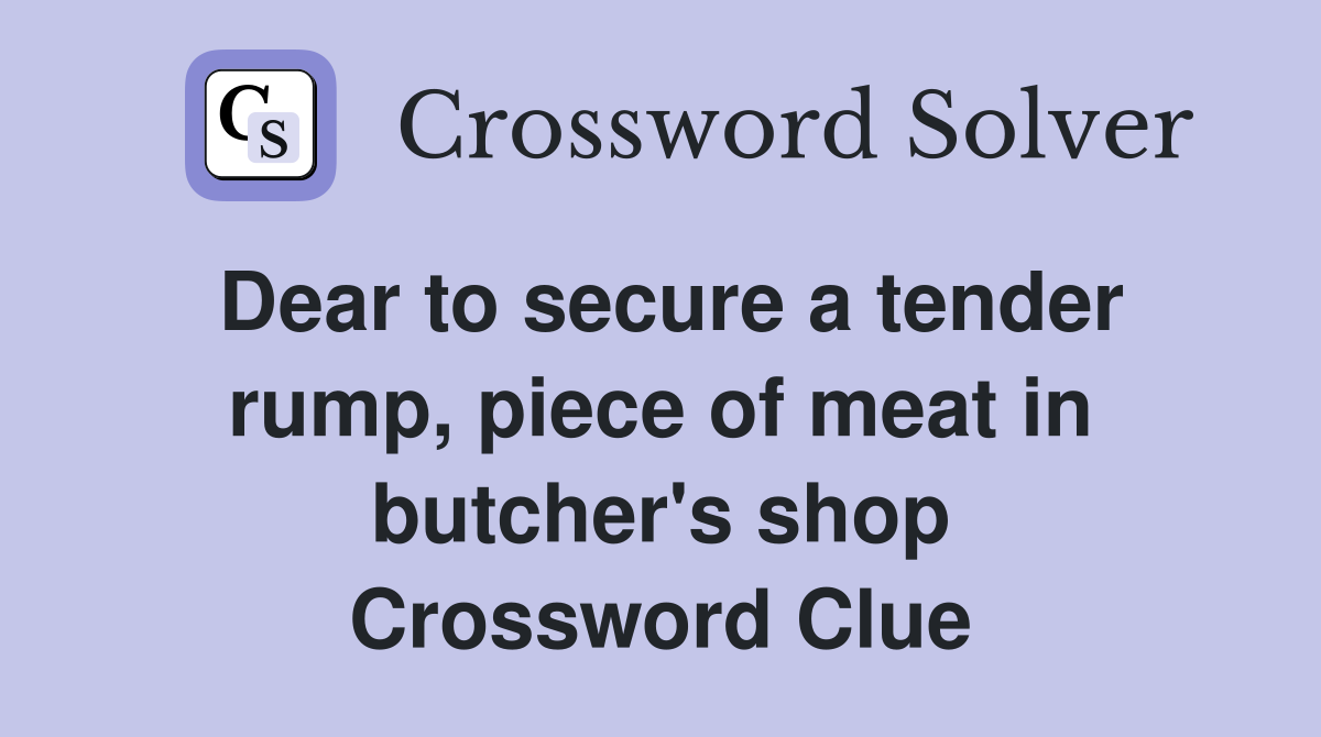 Dear to secure a tender rump, piece of meat in butcher's shop Crossword Clue