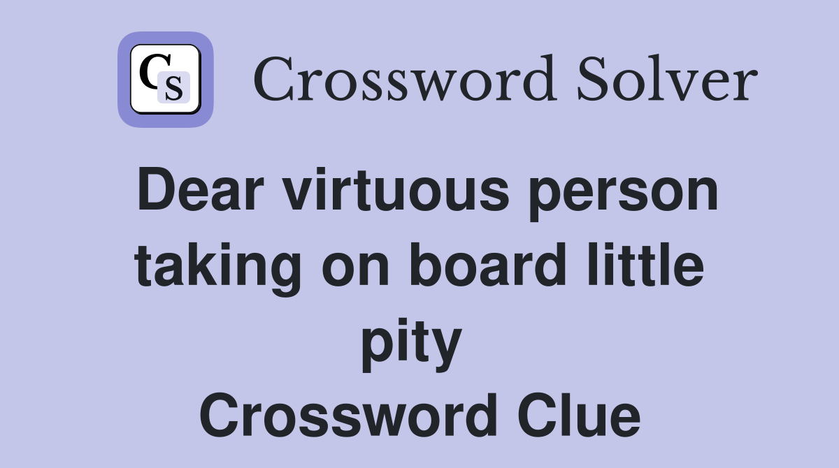 Dear virtuous person taking on board little pity  Crossword Clue