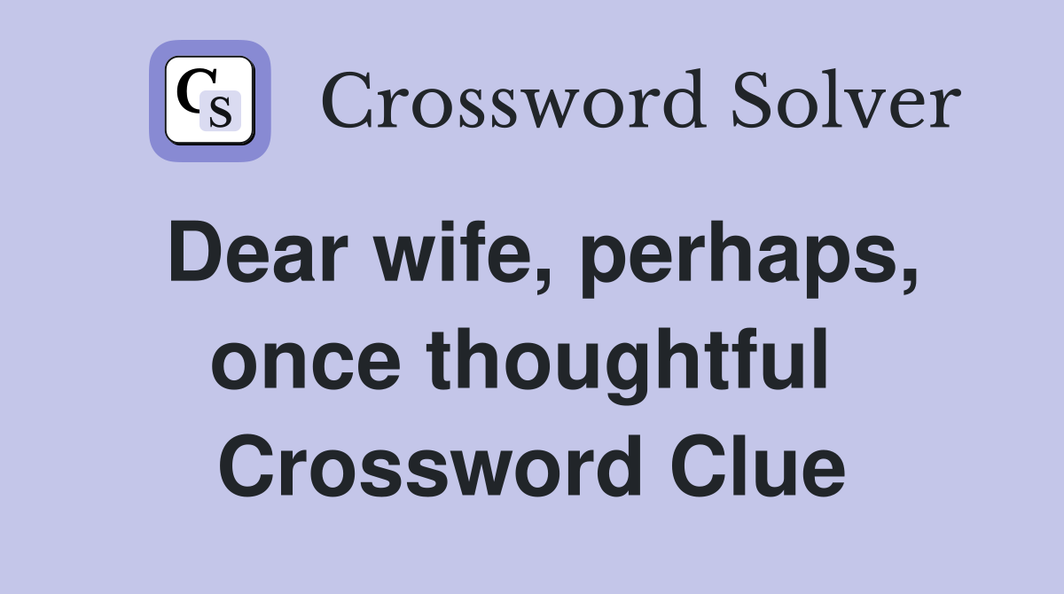 Dear wife, perhaps, once thoughtful  Crossword Clue