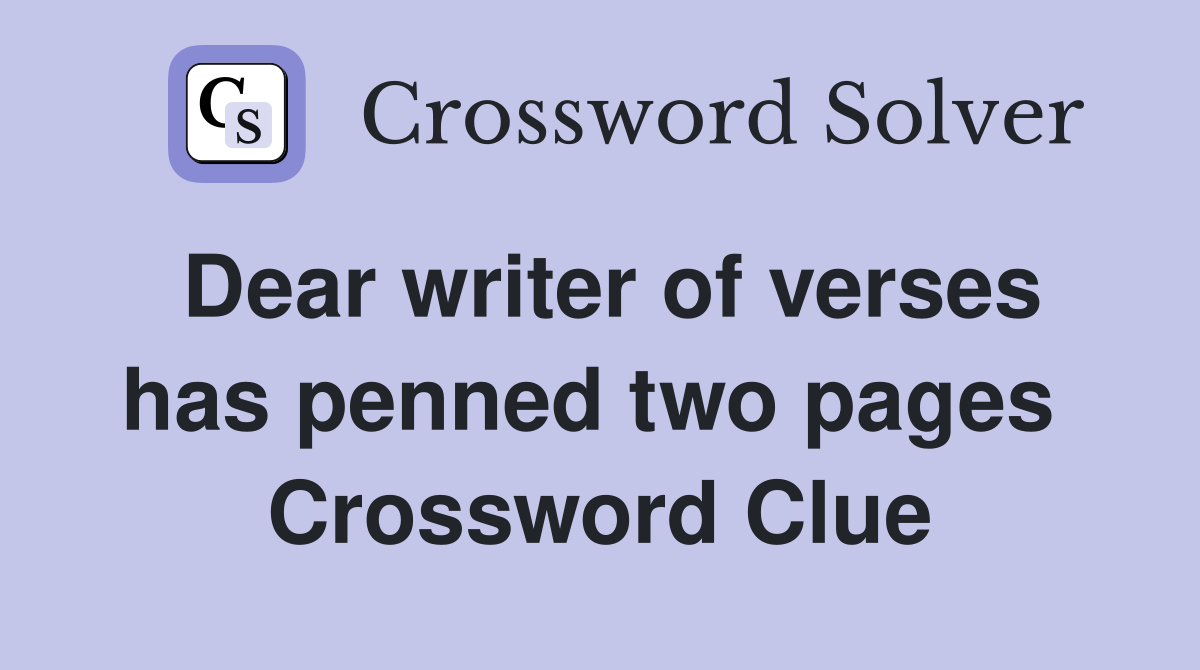 Dear writer of verses has penned two pages  Crossword Clue