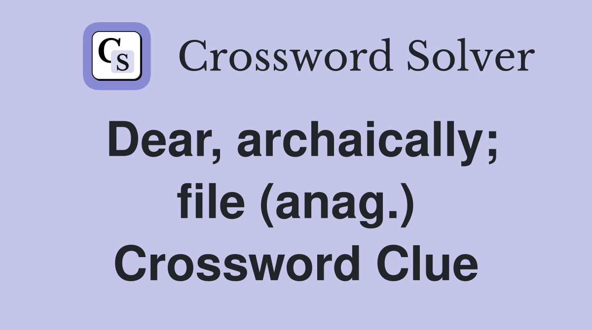 Dear, archaically; file (anag.) Crossword Clue