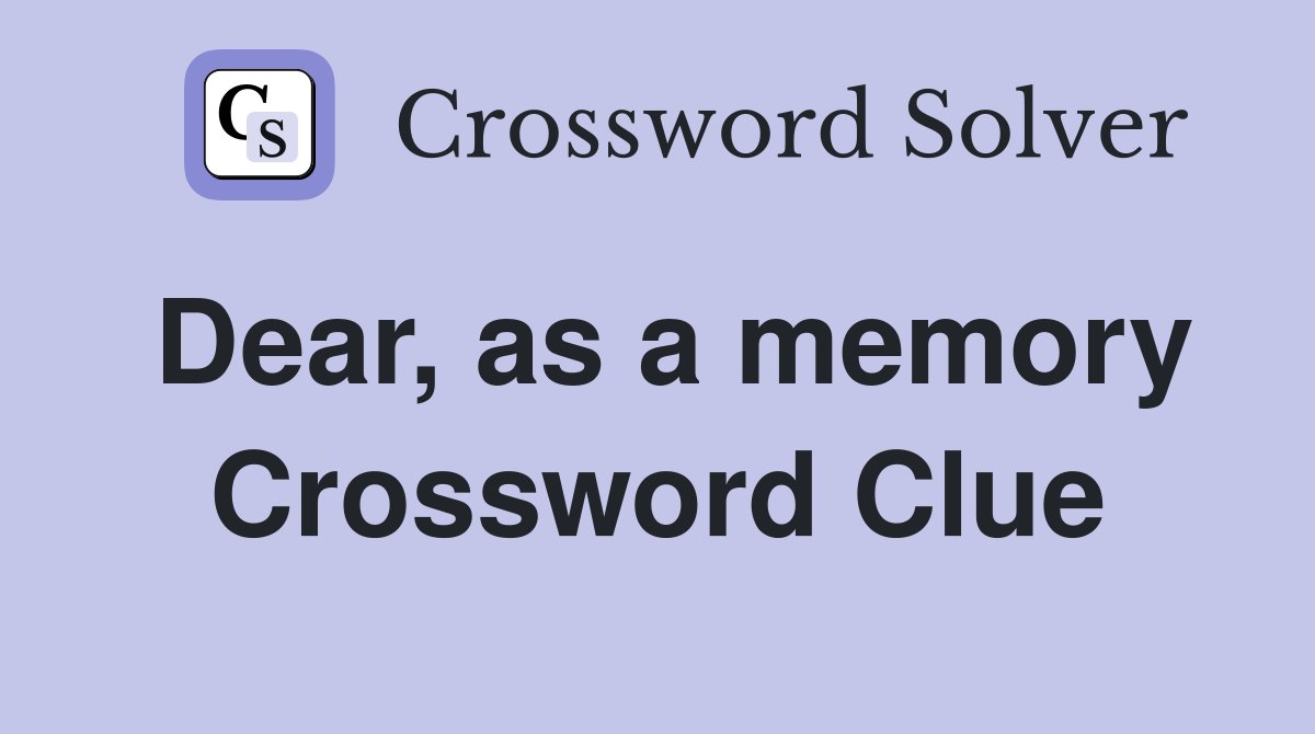 Dear, as a memory Crossword Clue