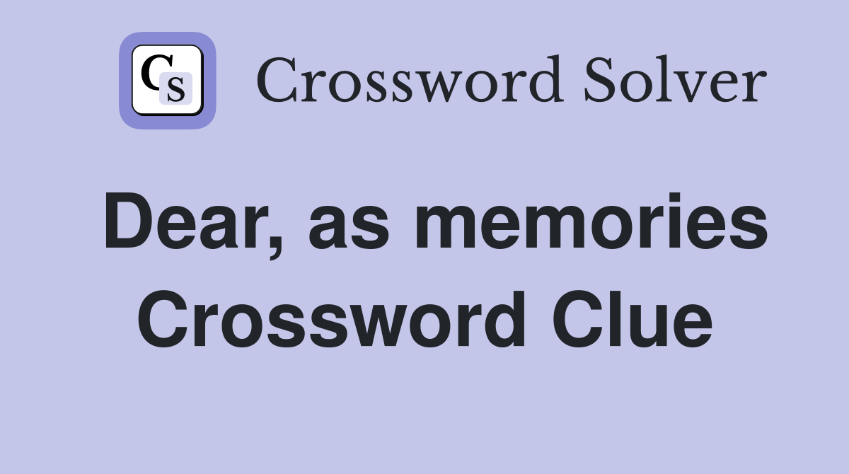 Dear, as memories Crossword Clue