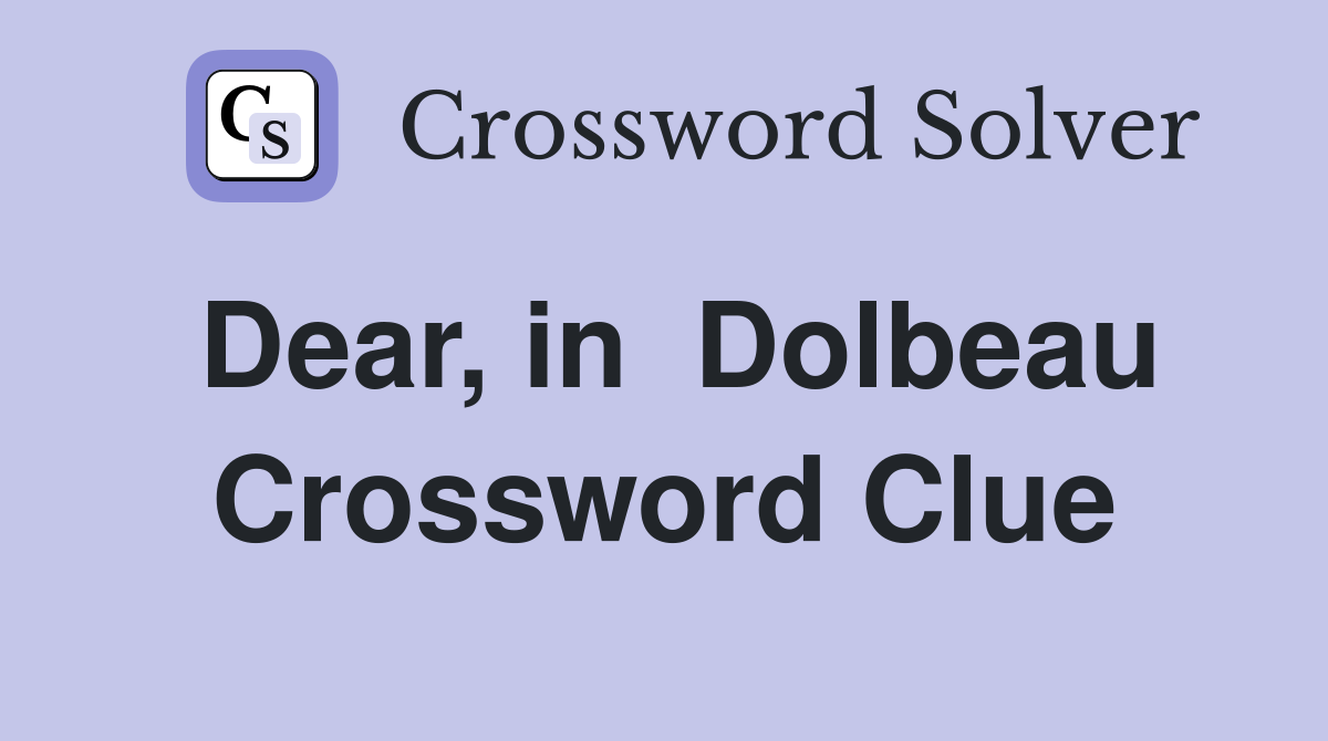 Dear, in  Dolbeau Crossword Clue