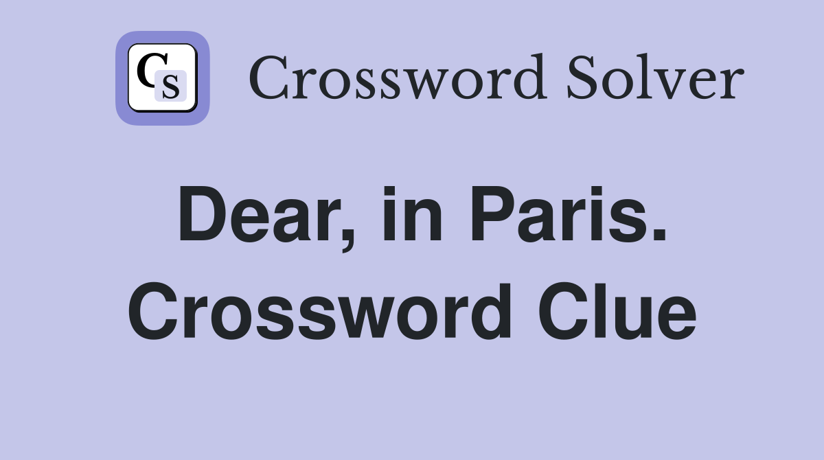 Dear, in Paris. Crossword Clue