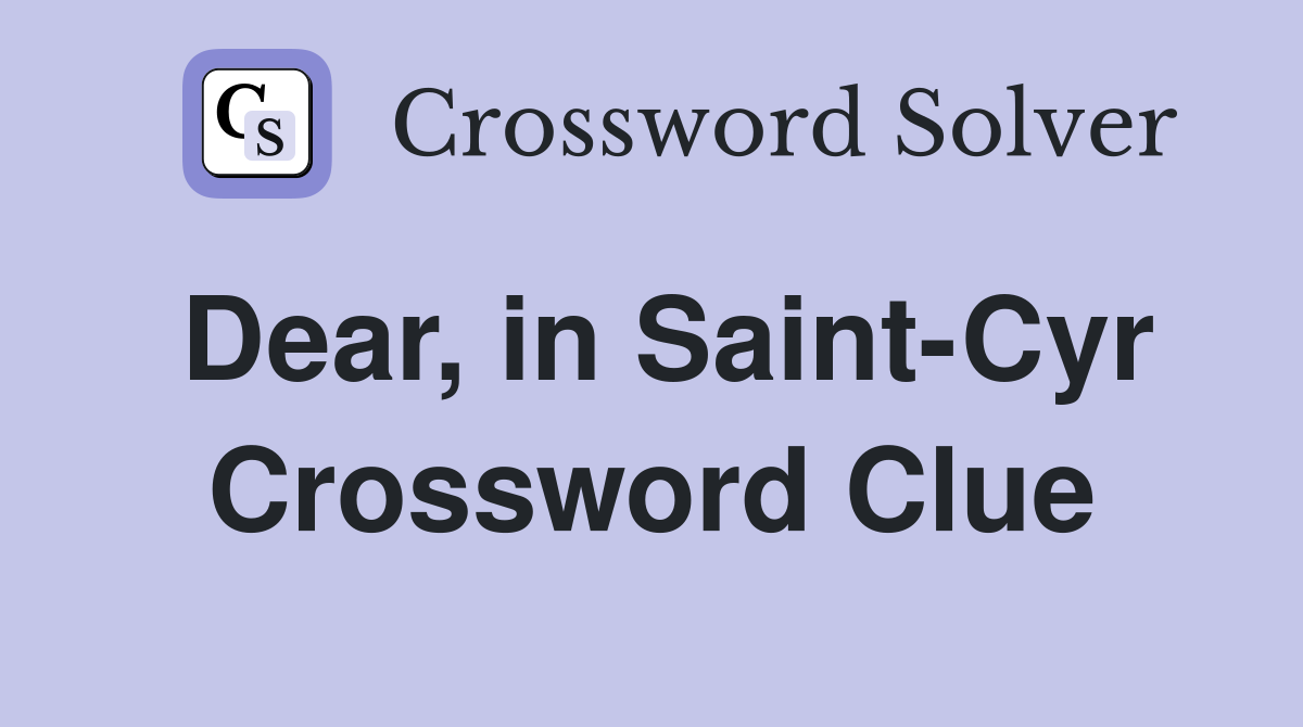 Dear, in Saint-Cyr Crossword Clue