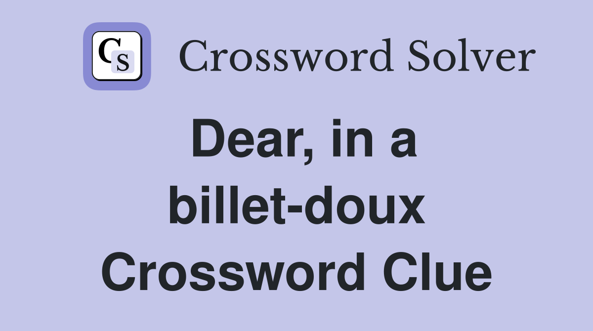 Dear, in a billet-doux Crossword Clue