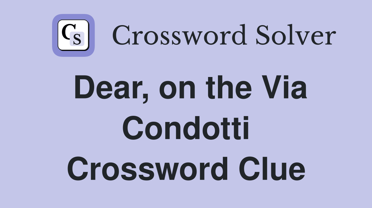 Dear, on the Via Condotti Crossword Clue