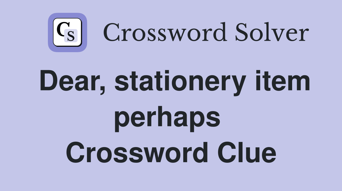 Dear, stationery item perhaps  Crossword Clue