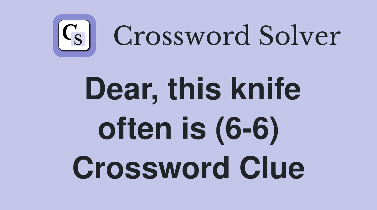 Dear, this knife often is (6-6) Crossword Clue