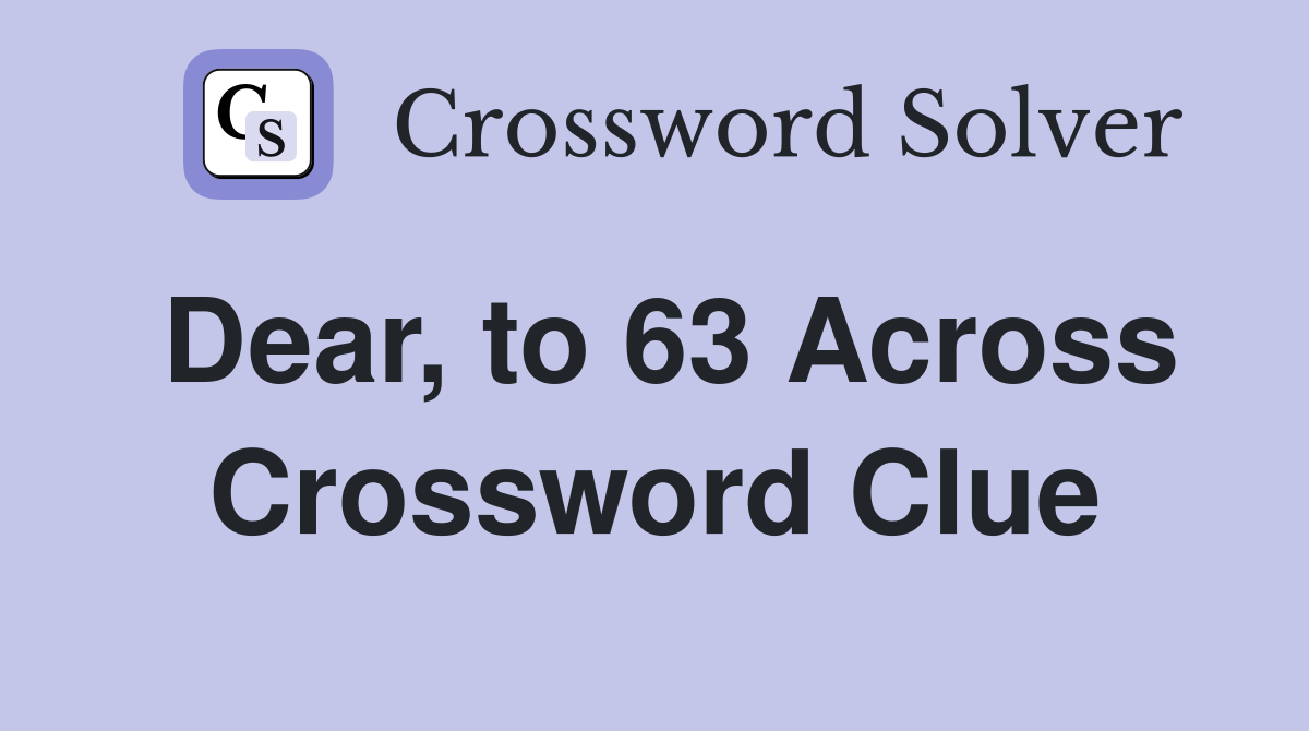Dear, to 63 Across Crossword Clue