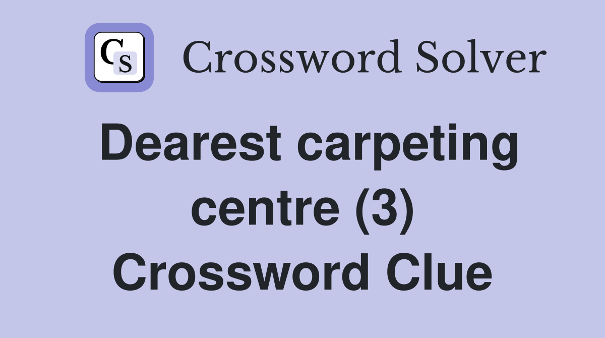 Dearest carpeting centre (3) Crossword Clue