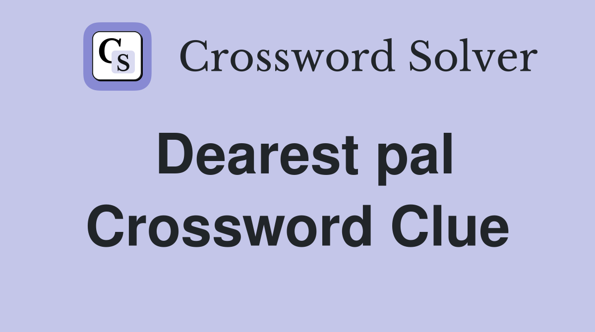 Dearest pal Crossword Clue