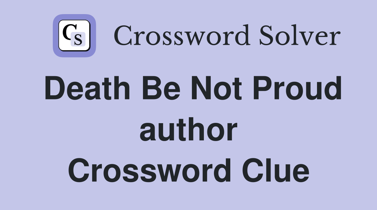 Death Be Not Proud author Crossword Clue