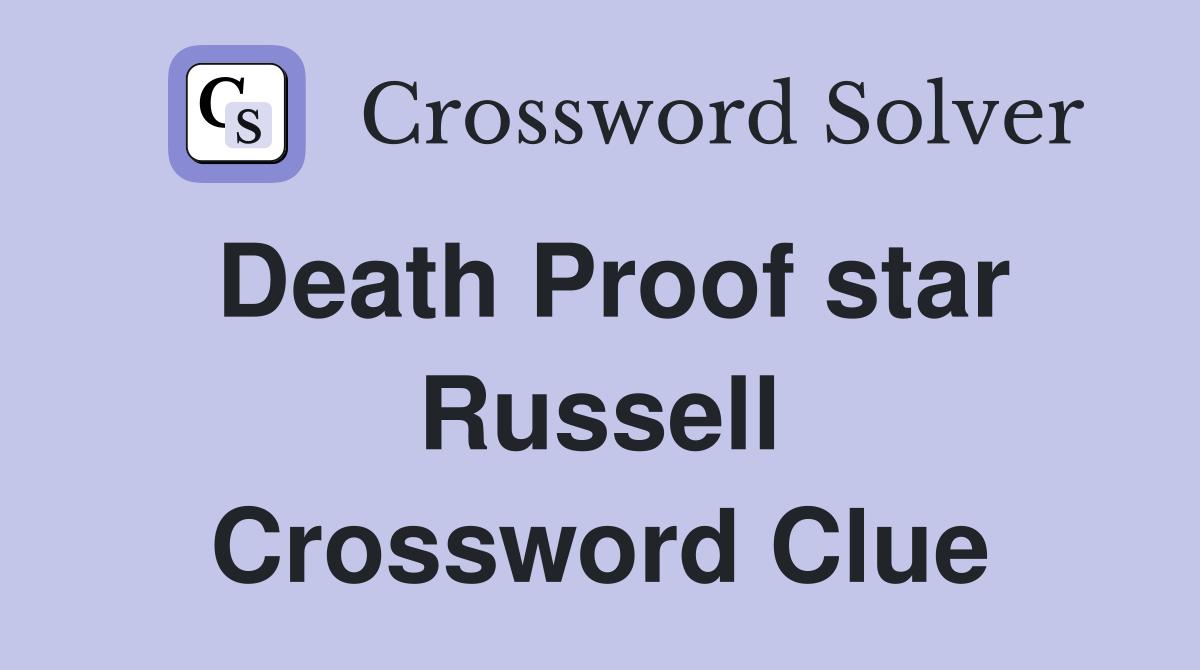 Death Proof star Russell Crossword Clue