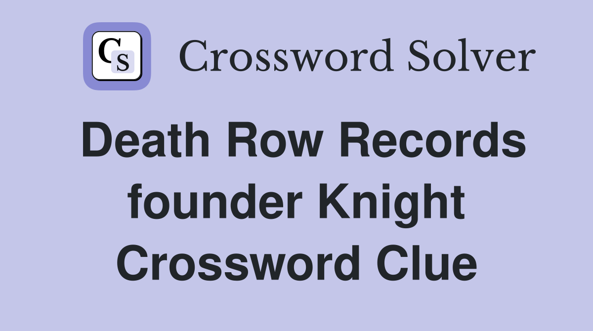 Death Row Records founder Knight Crossword Clue