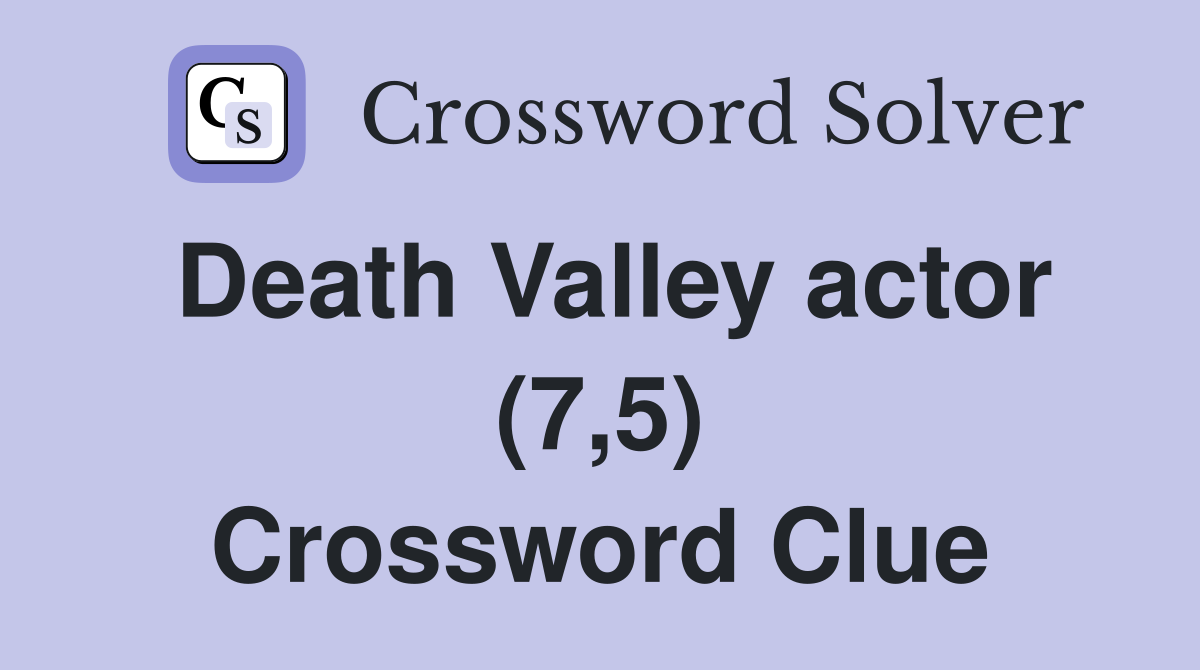 Death Valley actor (7,5) Crossword Clue