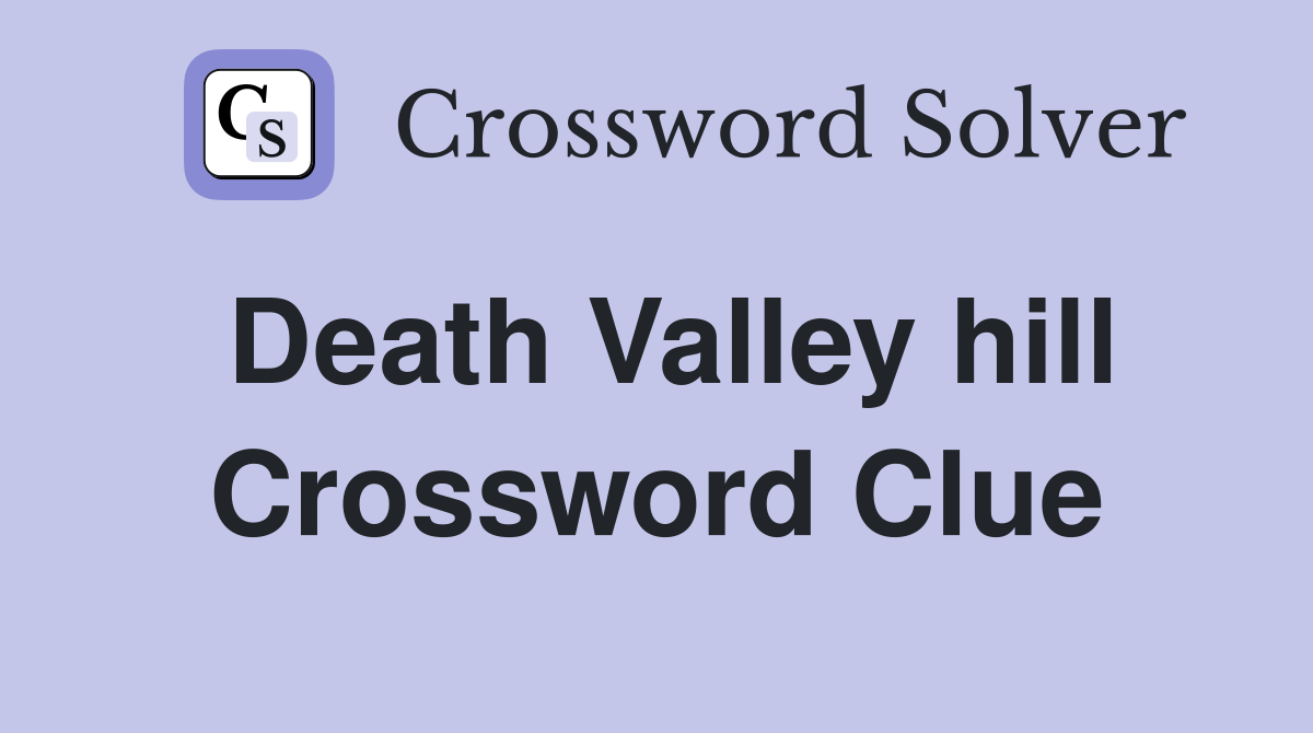 Death Valley hill Crossword Clue