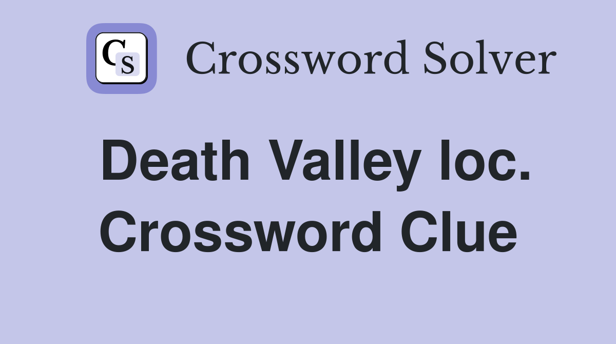 Death Valley loc. Crossword Clue