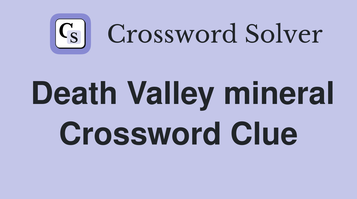 Death Valley mineral Crossword Clue