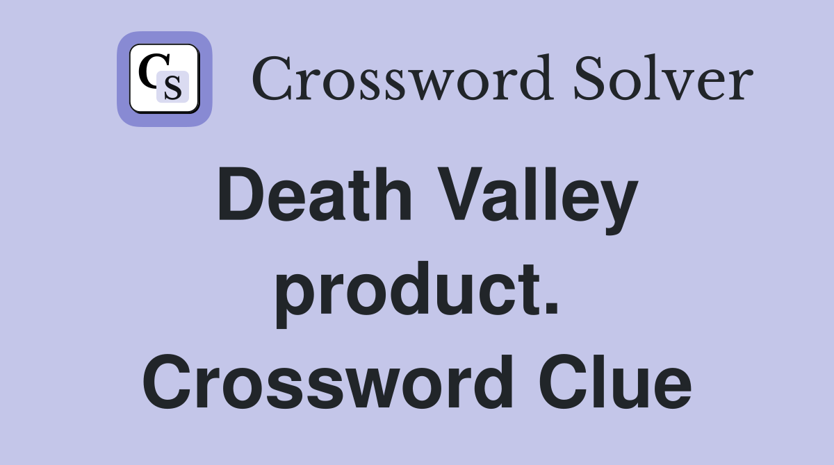 Death Valley product. Crossword Clue