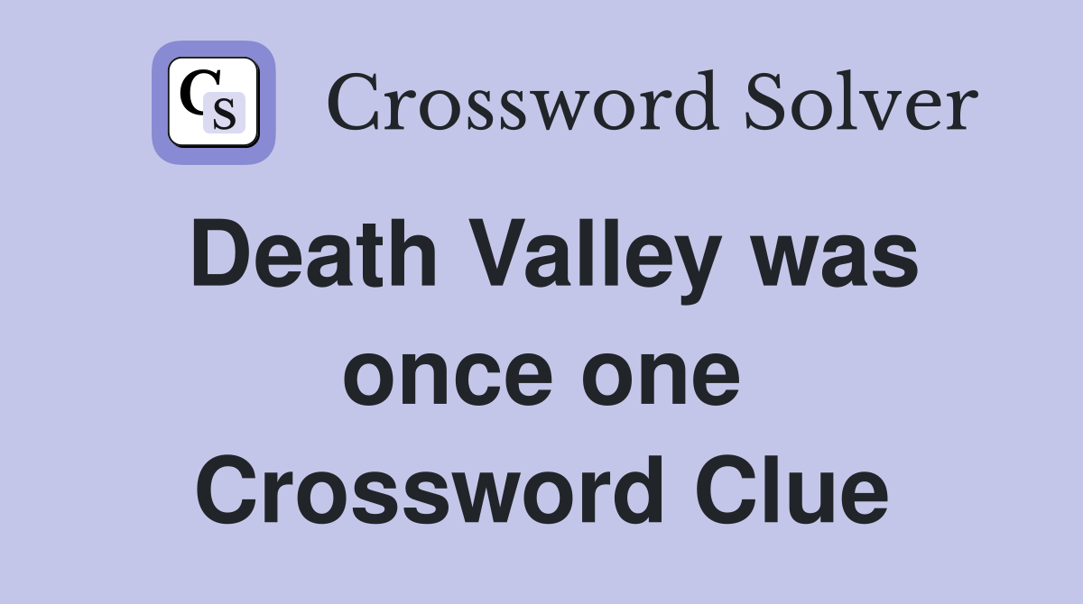 Death Valley was once one Crossword Clue