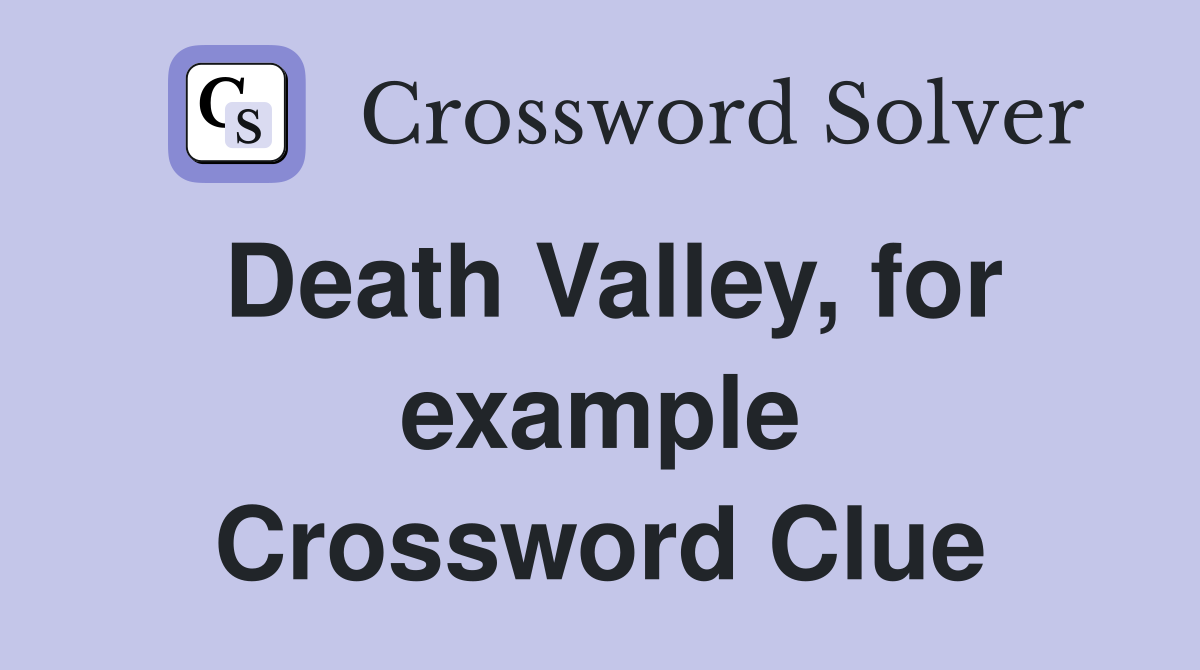 Death Valley, for example Crossword Clue