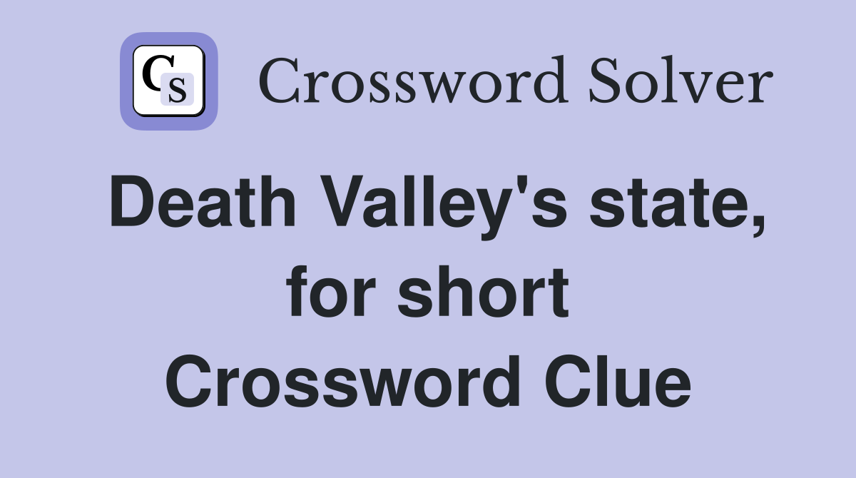 Death Valley's state, for short Crossword Clue
