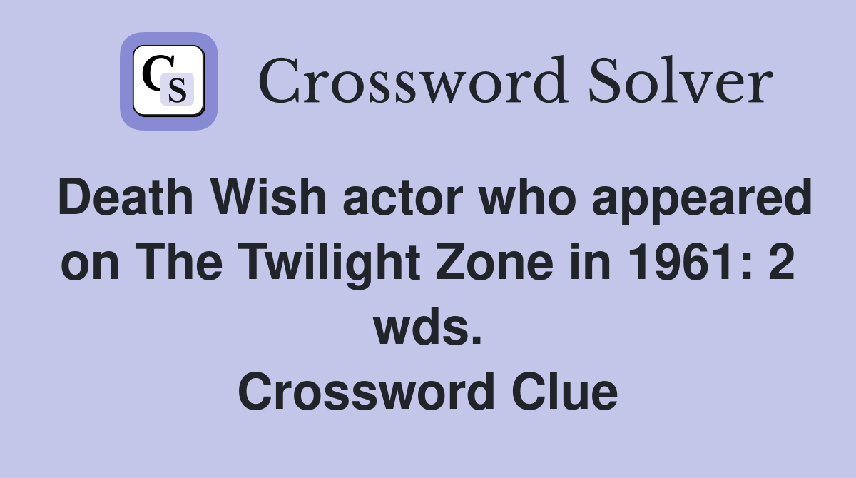 Death Wish actor who appeared on The Twilight Zone in 1961: 2 wds. Crossword Clue