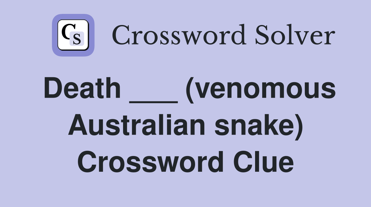 Death ___ (venomous Australian snake) Crossword Clue