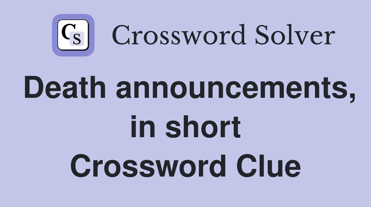 Death announcements, in short Crossword Clue