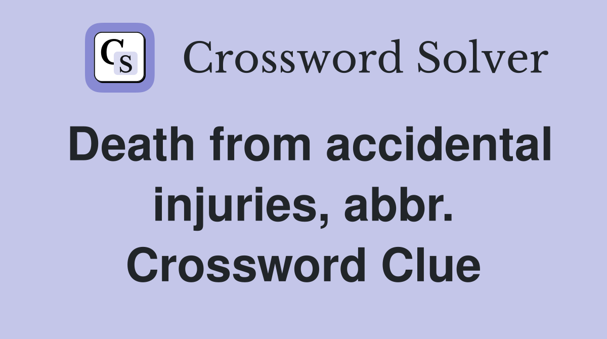 Death from accidental injuries, abbr. Crossword Clue
