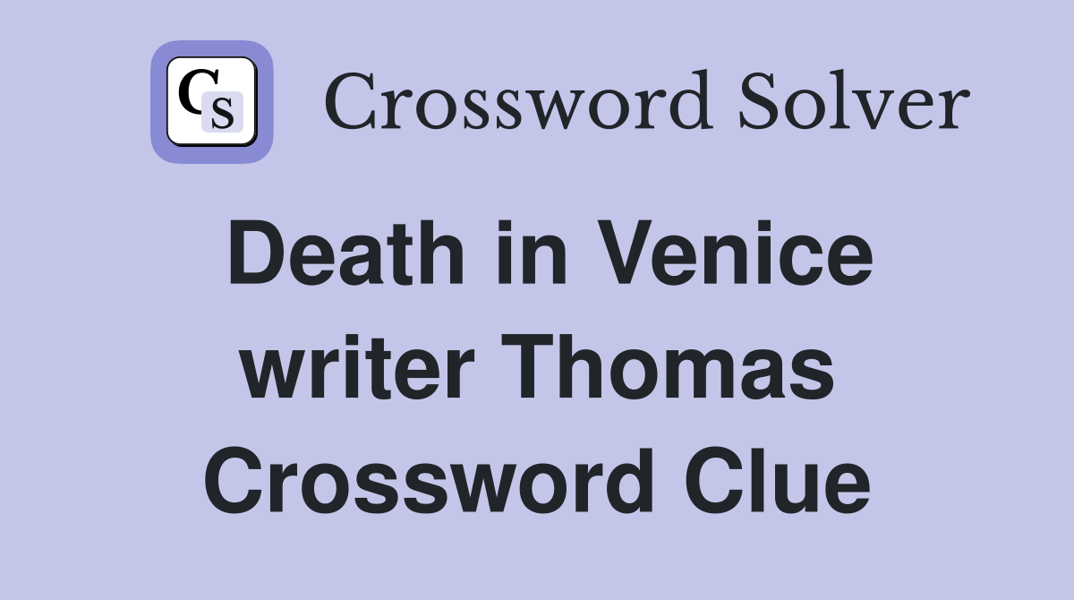 Death in Venice writer Thomas Crossword Clue